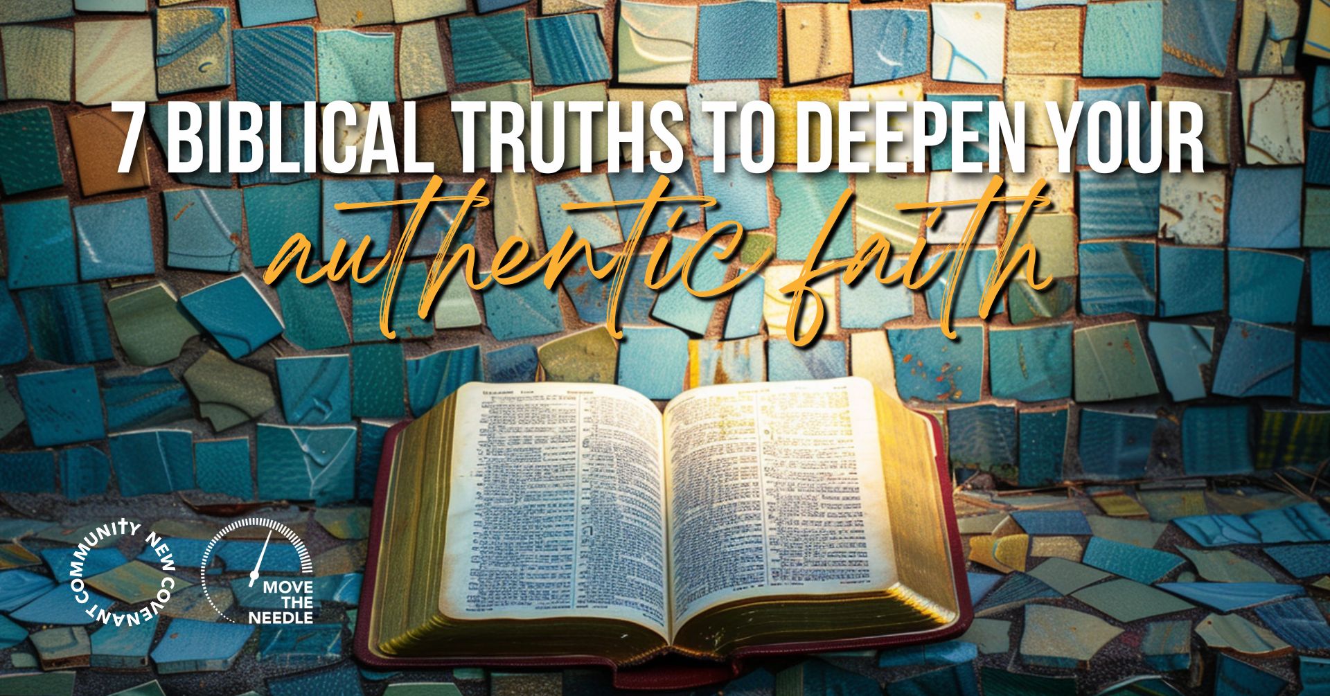 an open bible on a mosaic surface with the text overlay: 7 biblical truths to deepen your authentic faith
